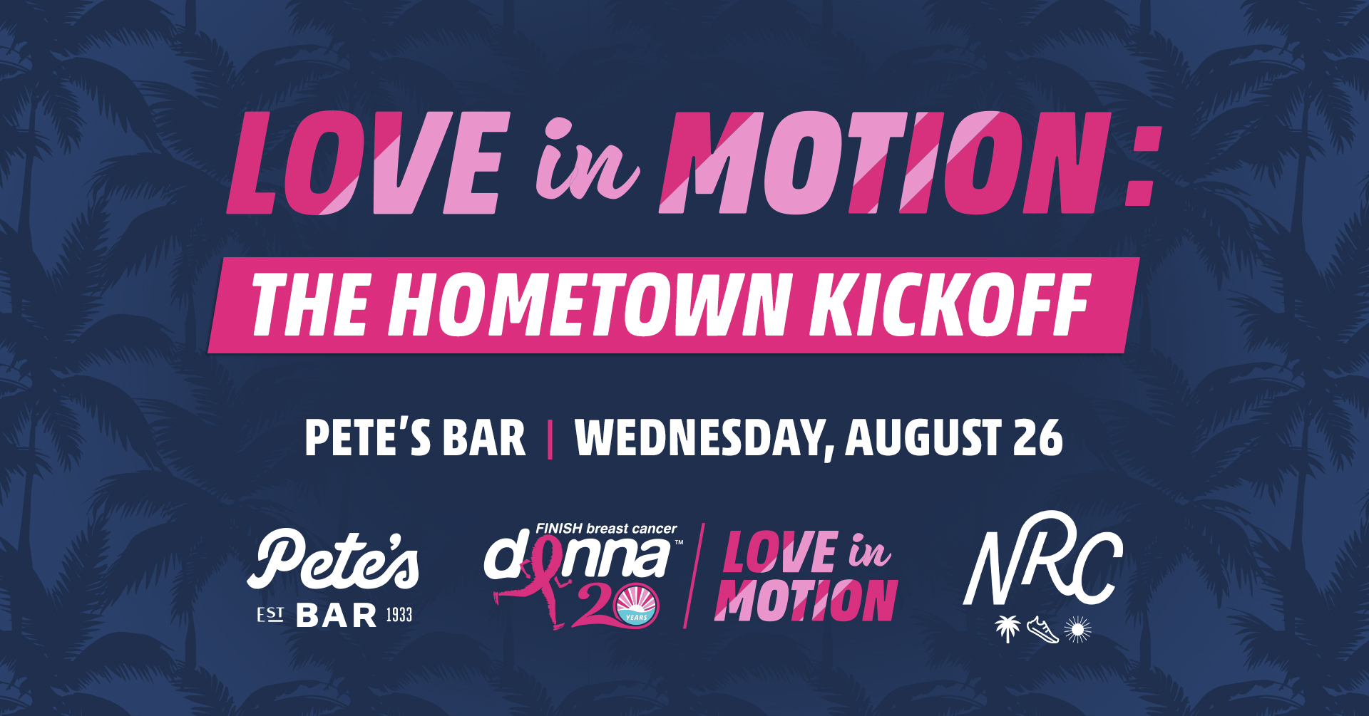 Event banner with palm tree background reads: “Love in Motion: The Hometown Kickoff, Pete’s Bar, Wednesday, August 26” and includes logos for Pete’s Bar, Donna, Love in Motion, and NRC. | The DONNA Foundation